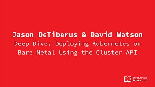 Famous Deep Dive: Deploying Kubernetes on Bare Metal Using the Cluster API - David Watson & Jason DeTiberus Wealth