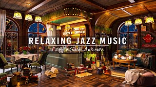 Soothing Jazz Instrumental Music ☕ Jazz Relaxing Music at Cozy Coffee Shop Ambience to Working,Study