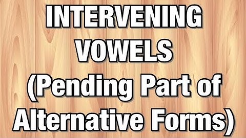 Intervening Vowels (Pending Part Of Alternative Forms)