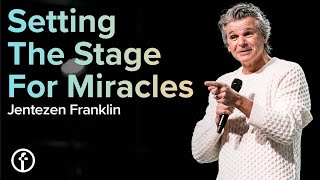 Setting The Stage For Miracles | Pastor Jentezen Franklin