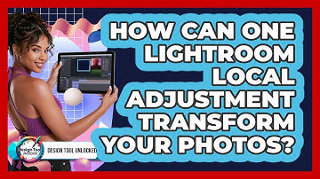 How Can One Lightroom Local Adjustment Transform Your Photos? - Design Tool Unlocked