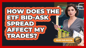 How Does The ETF Bid-ask Spread Affect My Trades? - Golden Years Investing