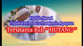 Habib Novel Alaydrus TIDAK Terima CURHAT Jenis Apapun Terutama Bab HUTANG !!!