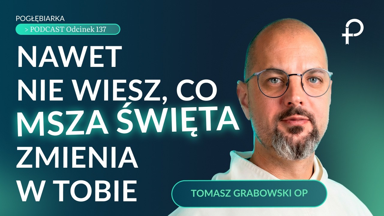 Jak przeżyć prawdziwą przemianę podczas Mszy Świętej?- Tomasz Grabowski Pogłębiarka #PODCAST [#137]