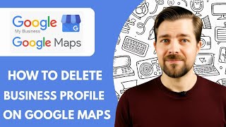 How To Delete Business Profile on Google Maps (2025)