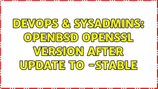 DevOps & SysAdmins: OpenBSD OpenSSL version after update to -stable (2 Solutions!!) Profile