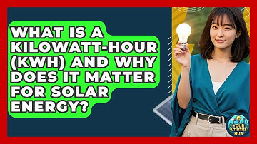 What Is A Kilowatt-hour (kWh) And Why Does It Matter For Solar Energy? - Your Utilities Hub