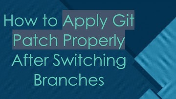 How to Apply Git Patch Properly After Switching Branches