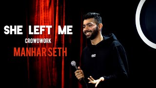SHE LEFT ME | CROWDWORK BY MANHAR SETH