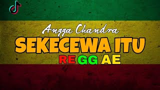 SEKECEWA ITU - Angga Chandra ( Reggae Version ) Lagu Viral Tiktok 2024