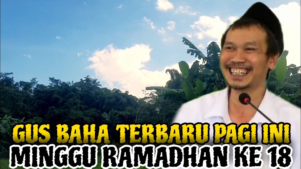 Gus Baha Terbaru Pagi Ini Minggu Ramadhan Ke 18
