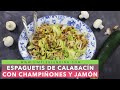 ESPAGUETIS DE CALABACÍN CON CHAMPIÑONES Y JAMÓN | Receta de espaguetis de verdura | Plato saludable