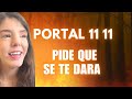 PORTAL 1111 (NOVIEMBRE) PIDELE AL UNIVERSO QUE TE CONCEDERA