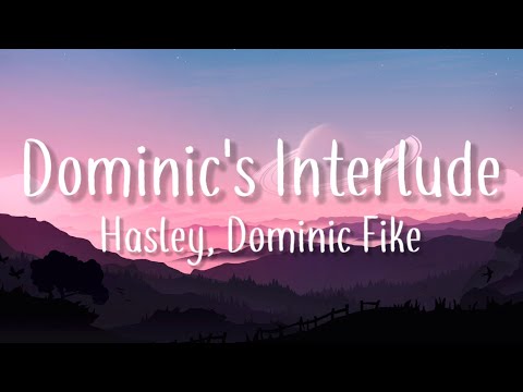 Hasley, Dominic Fike - Dominic's Interlude (Lyrics)