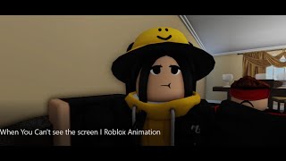 When You Can't see the screen | Roblox Animation