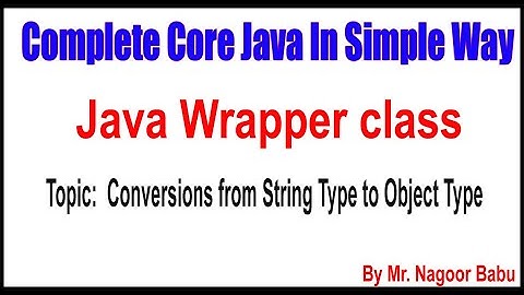 Java Wrapper class |  Conversions from String Type to Object Type | By Nagoor Babu Sir