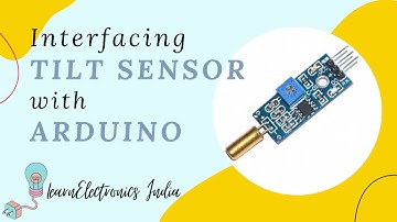 Interfacing Tilt Sensor with Arduino || How does the Tilt Sensor work? || Arduino Projects