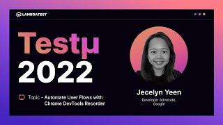 Automate User Flows with Chrome DevTools Recorder | Jecelyn Yeen | Testμ 2022 | LambdaTest