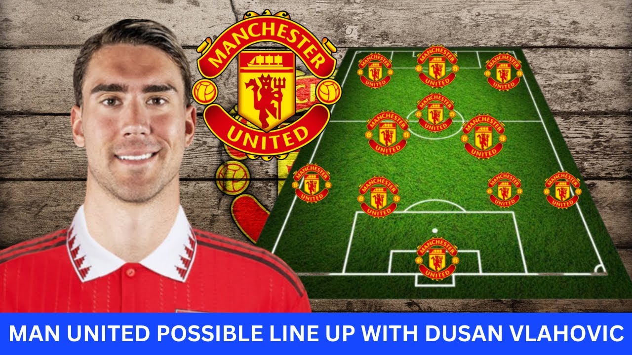 Man United Transfer News Man United Possible Lineup With Dusan Vlahovic Transfers Rumour