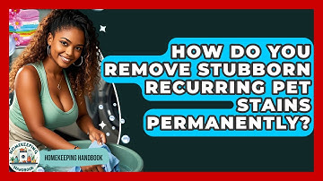 How Do You Remove Stubborn Recurring Pet Stains Permanently? - Homekeeping Handbook