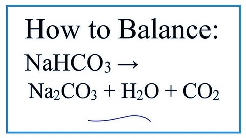 How to Balance NaHCO3 = Na2CO3 + H2O + CO2
