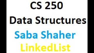 CS 250 DS Saba Shaher Linked List