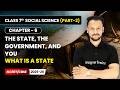 What is a State - The State, the Government, and You | Class 7 Social Science (Part 2) | Ch 6 | CBSE