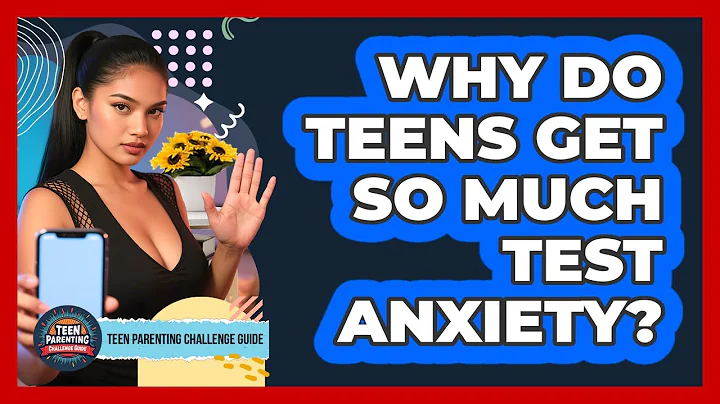 Why Do Teens Get So Much Test Anxiety? - Teen Parenting Challenge Guide