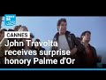 John Travolta feted at Cannes and receives suprise honory Palme d'Or • FRANCE 24 English