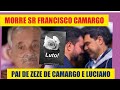 M#ORRE AOS 83 ANOS SEU FRANCISCO CAMARGO, PAI DE ZEZÉ DE CAMARGO E LUCIANO.