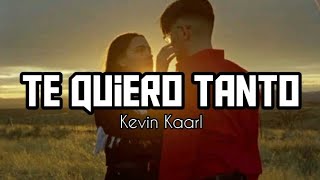 Video thumbnail of "Te Quiero Tanto - Kevin Kaarl (Letra)"