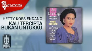 Hetty Koes Endang - Kau Tercipta Bukan Untukku ( Karaoke Video)