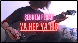 Şebnem Ferah - Ya Hep Ya Hiç - Eray Aslan (Guitar Cover)