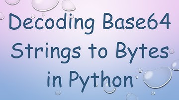 Decoding Base64 Strings to Bytes in Python