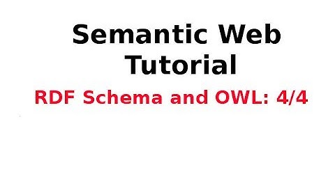 Semantic Web Tutorial 12/14: RDF Schema and OWL 4/4
