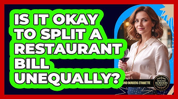Is It Okay To Split A Restaurant Bill Unequally? - Beyond Borders Etiquette