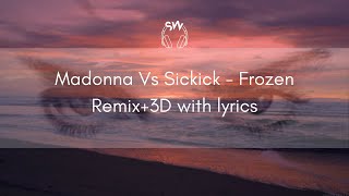 Madonna Vs. Sickick - Frozen |Remix+3D| audio with lyrics  2022 Version