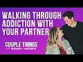 Couple Things | Walking Through Addiction with Your Partner