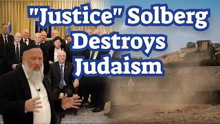 Justice Noam Solberg of Alon Shvut Destroys Torah Judaism
