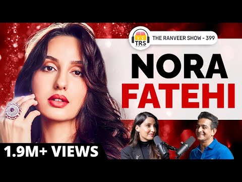 Nora Fatehi Uncensored - Bollywood, Fame, Love & Spirituality | The Ranveer Show 399
