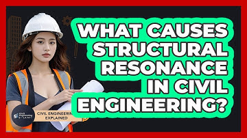What Causes Structural Resonance In Civil Engineering? - Civil Engineering Explained