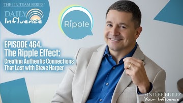 464. The Ripple  Effect: Creating Authentic Connections That Last with Steve Harper