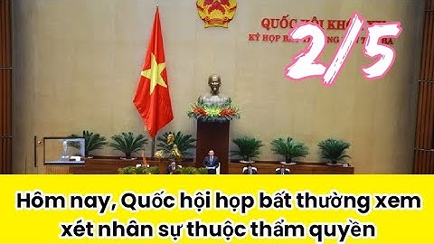 Hôm nay, Quốc hội họp bất thường xem xét nhân sự thuộc thẩm quyền