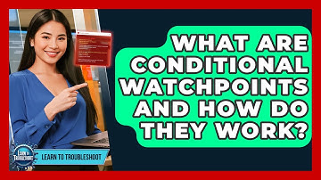 What Are Conditional Watchpoints And How Do They Work? - Learn To Troubleshoot