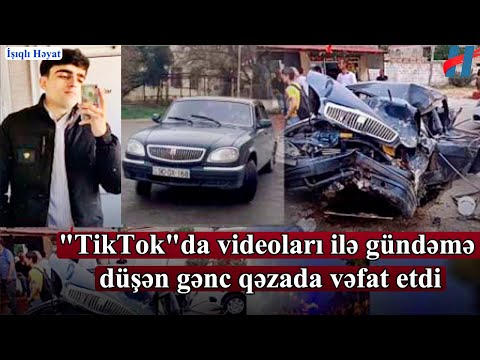 Mehdiabadda ağır qəza: “TikTok”da videoları ilə gundəm olan gənc öldü