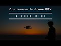 Commencer le drone FPV à prix MINI - avec du super matos