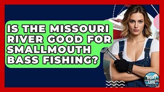 Is The Missouri River Good For Smallmouth Bass Fishing? - Boat Life Masters