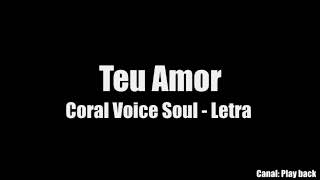 Teu Amor Coral Voice Soul  - Letra