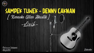 SAMPEK TUWEK - DENNY CAKNAN | Karaoke Gitar Akustik HD AUDIO | NO VOCAL | Lirik