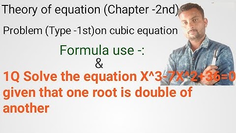 (Part -1) B.Sc Part -l Math l Solve the equation X^3-7X^2+36=0 given that one root is double
